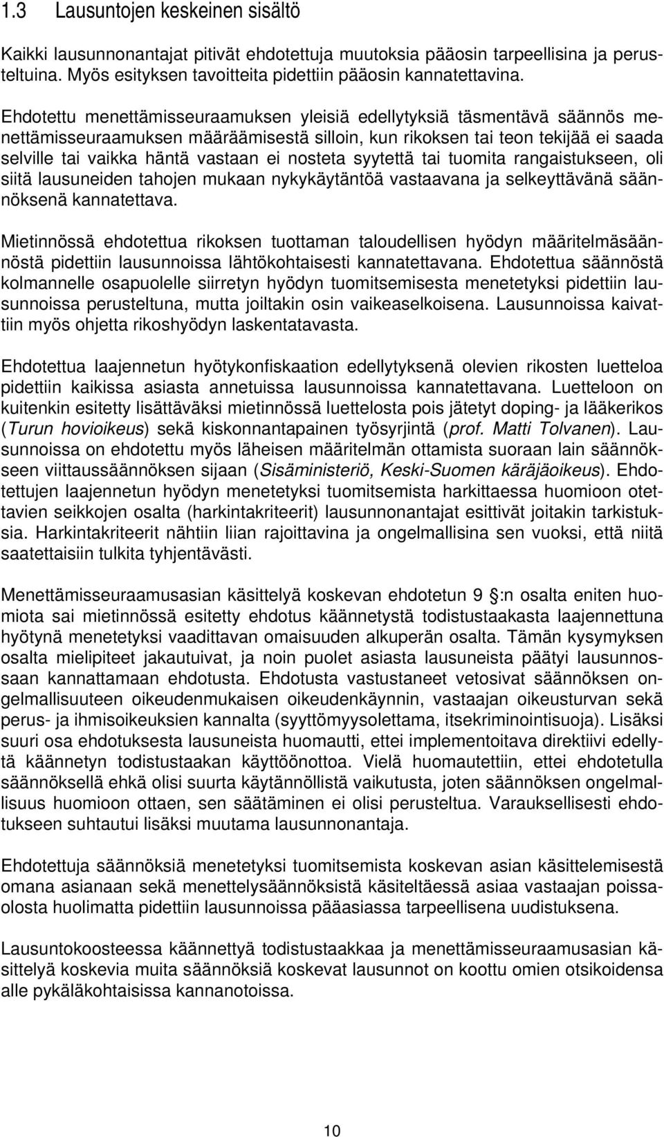 nosteta syytettä tai tuomita rangaistukseen, oli siitä lausuneiden tahojen mukaan nykykäytäntöä vastaavana ja selkeyttävänä säännöksenä kannatettava.