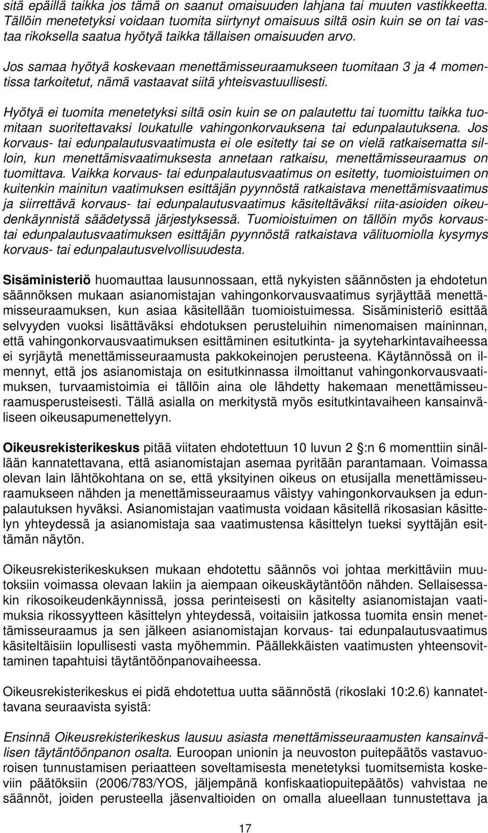 Jos samaa hyötyä koskevaan menettämisseuraamukseen tuomitaan 3 ja 4 momentissa tarkoitetut, nämä vastaavat siitä yhteisvastuullisesti.