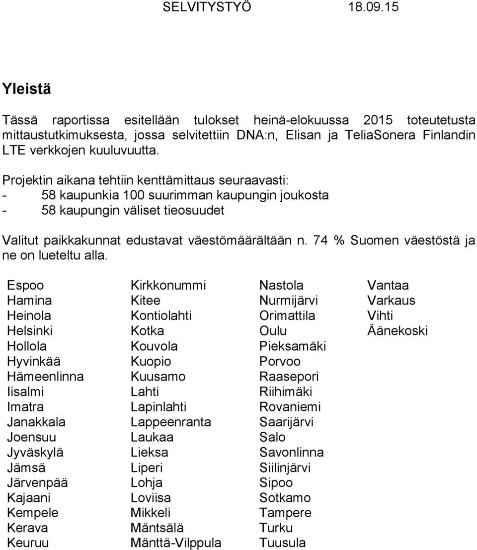 74 % Suomen väestöstä ja ne on lueteltu alla.