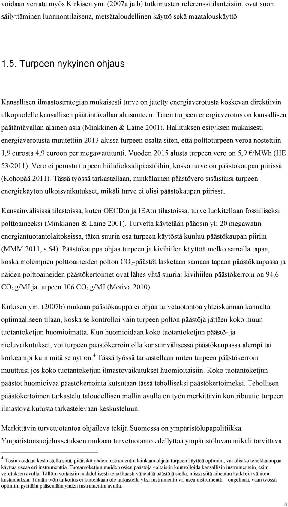 Täten turpeen energiaverotus on kansallisen päätäntävallan alainen asia (Minkkinen & Laine 2001).