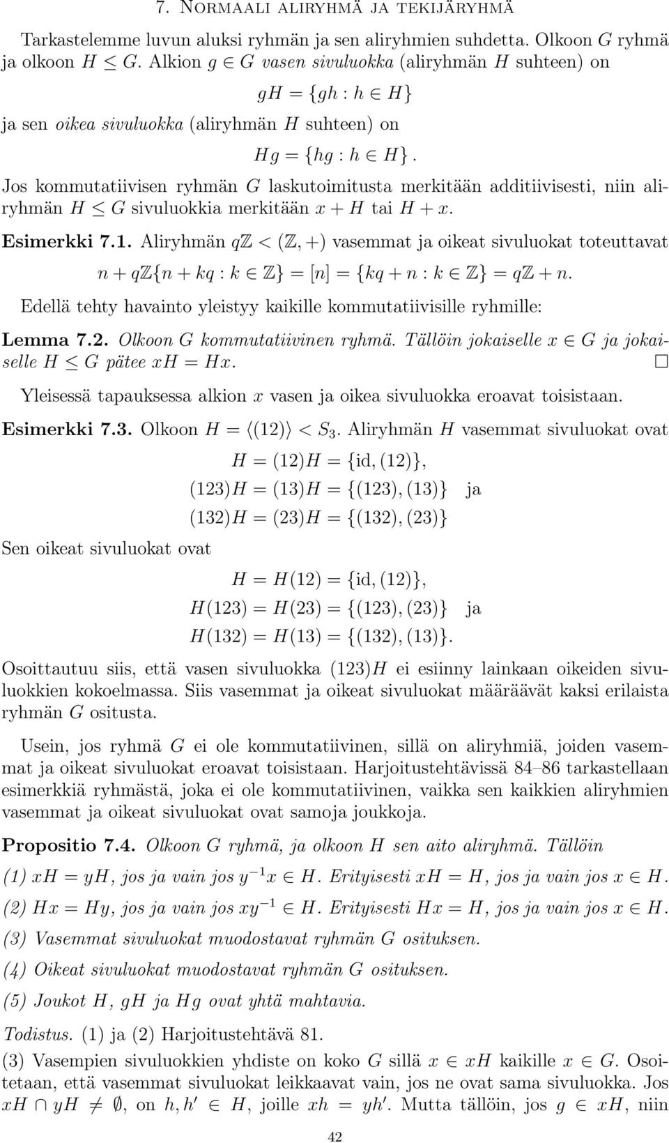 Jos kommutatiivisen ryhmän G laskutoimitusta merkitään additiivisesti, niin aliryhmän H G sivuluokkia merkitään x + H tai H + x. Esimerkki 7.1.