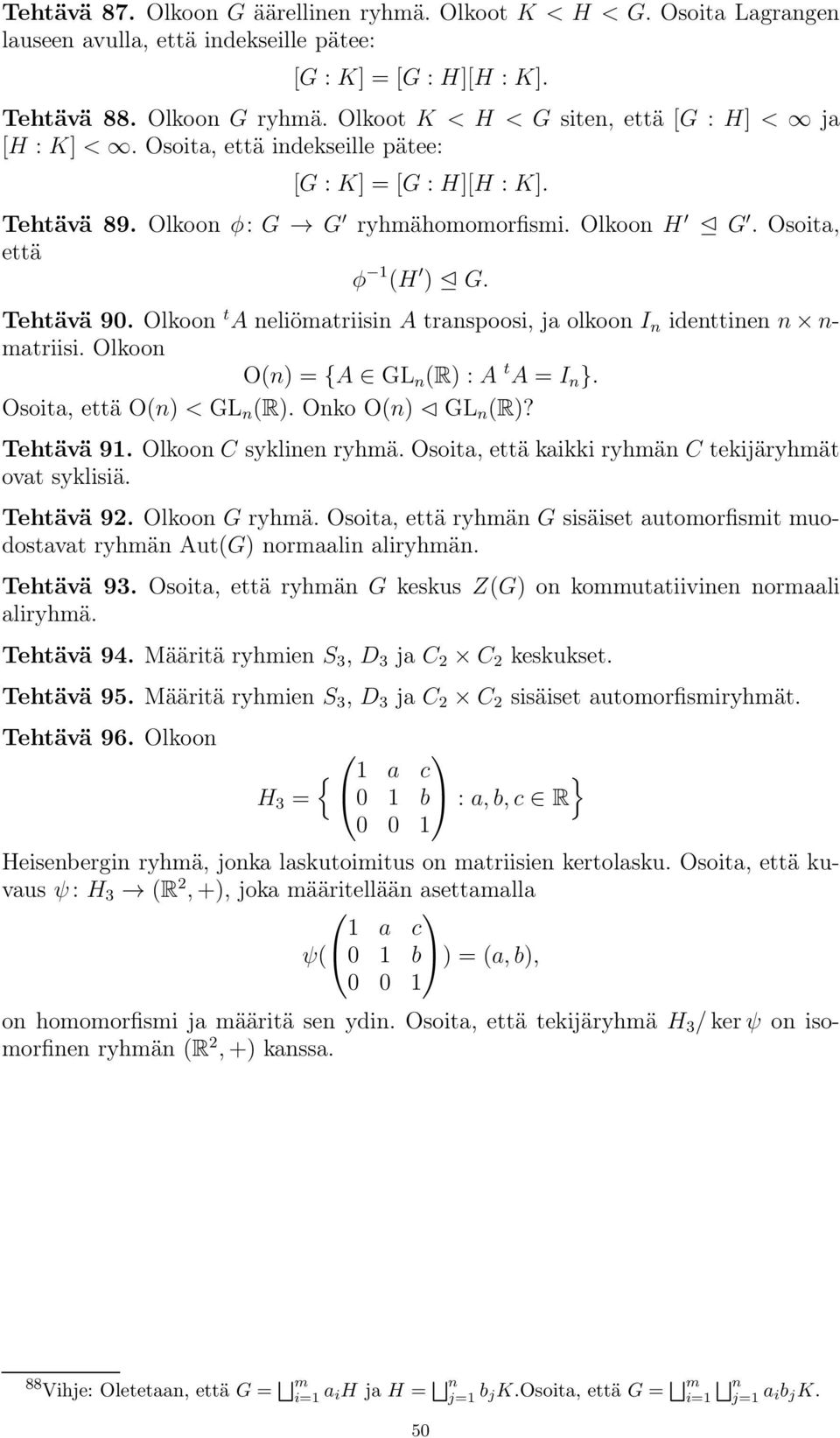 Olkoon t A neliömatriisin A transpoosi, ja olkoon I n identtinen n n- matriisi. Olkoon O(n) ={A GL n (R) :A t A = I n }. Osoita, että O(n) < GL n (R). OnkoO(n) GL n (R)? Tehtävä 91.