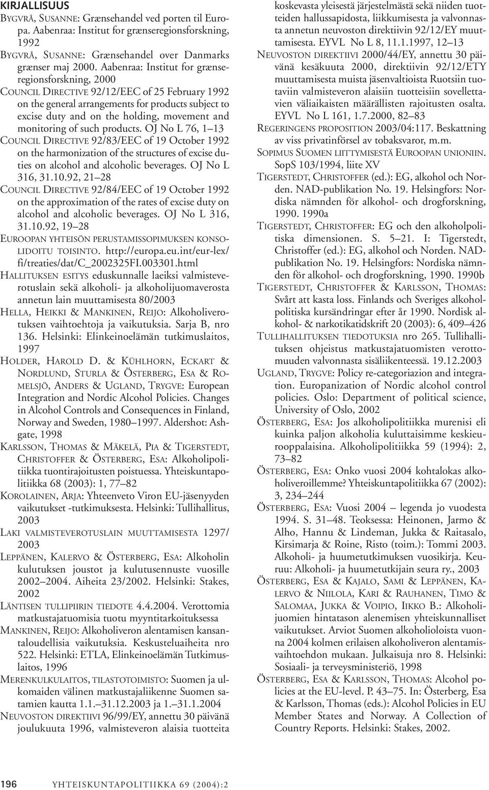monitoring of such products. OJ No L 76, 1 13 COUNCIL DIRECTIVE 92/83/EEC of 19 October 1992 on the harmonization of the structures of excise duties on alcohol and alcoholic beverages.