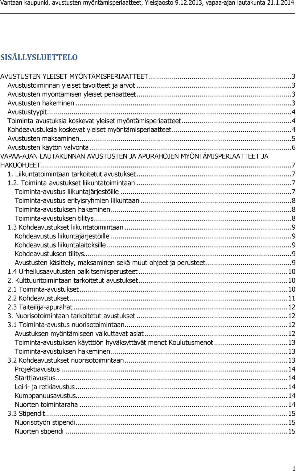 .. 6 VAPAA-AJAN LAUTAKUNNAN AVUSTUSTEN JA APURAHOJEN MYÖNTÄMISPERIAATTEET JA HAKUOHJEET... 7 1. Liikuntatoimintaan tarkoitetut avustukset... 7 1.2. Toiminta-avustukset liikuntatoimintaan.