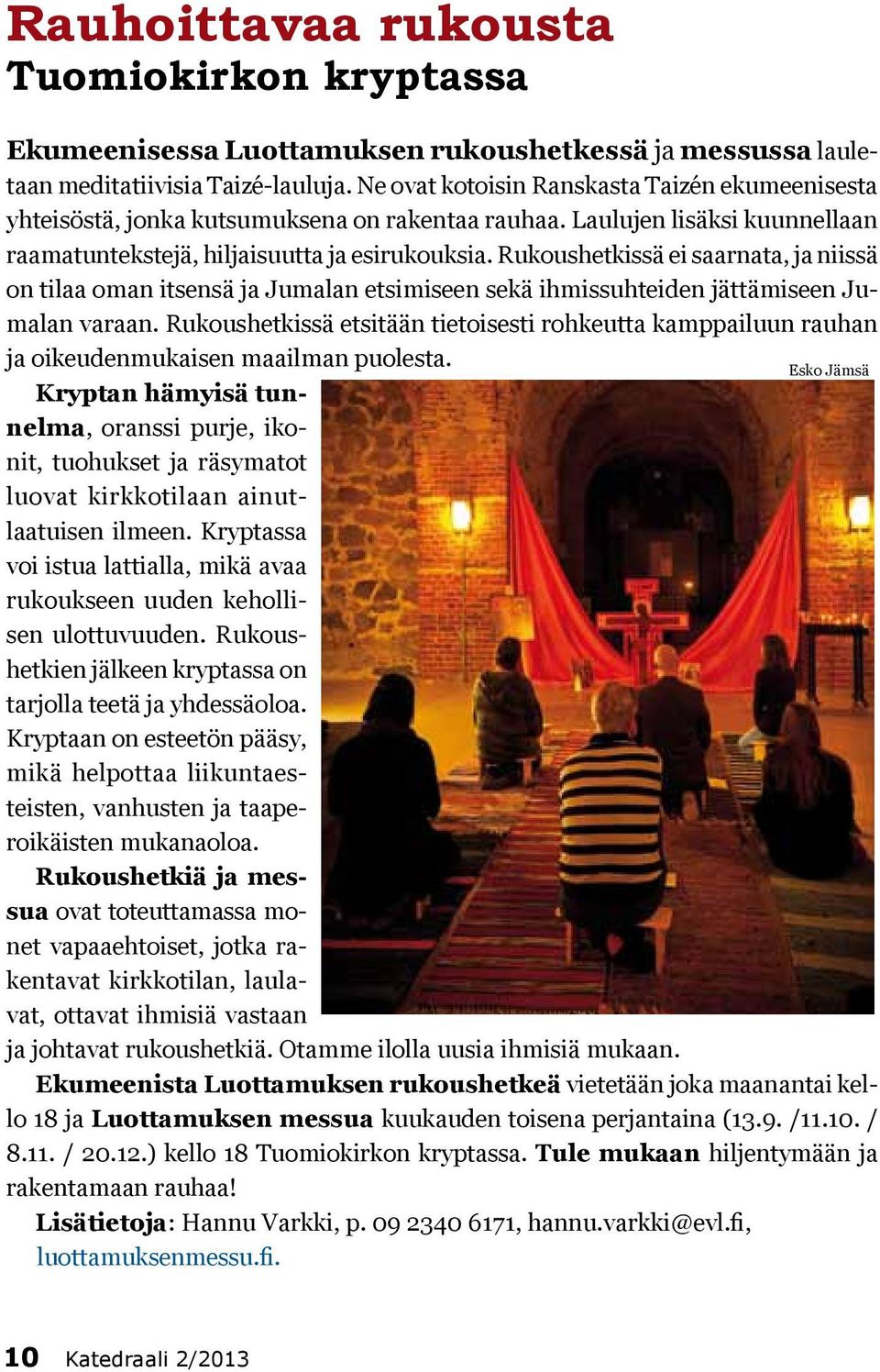Rukoushetkissä ei saarnata, ja niissä on tilaa oman itsensä ja Jumalan etsimiseen sekä ihmissuhteiden jättämiseen Jumalan varaan.