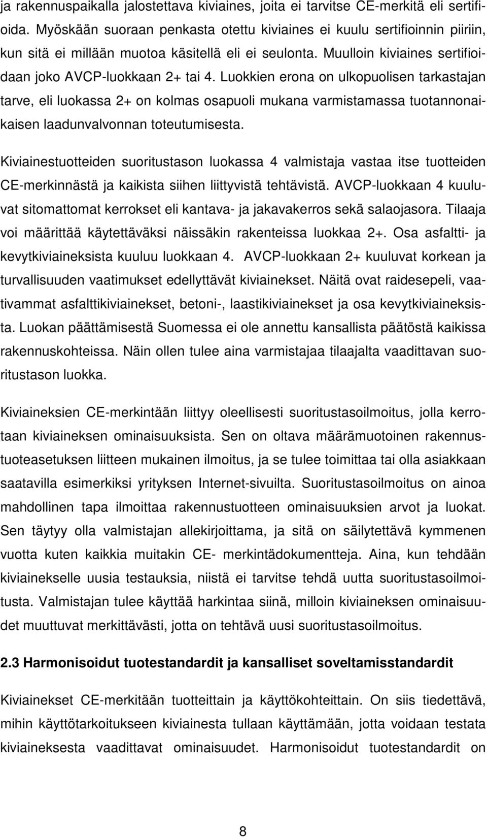 Luokkien erona on ulkopuolisen tarkastajan tarve, eli luokassa 2+ on kolmas osapuoli mukana varmistamassa tuotannonaikaisen laadunvalvonnan toteutumisesta.