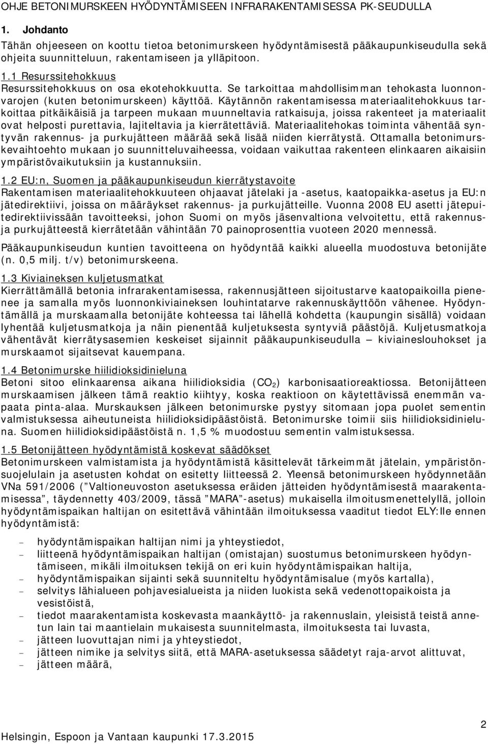 1 Resurssitehokkuus Resurssitehokkuus on osa ekotehokkuutta. Se tarkoittaa mahdollisimman tehokasta luonnonvarojen (kuten betonimurskeen) käyttöä.