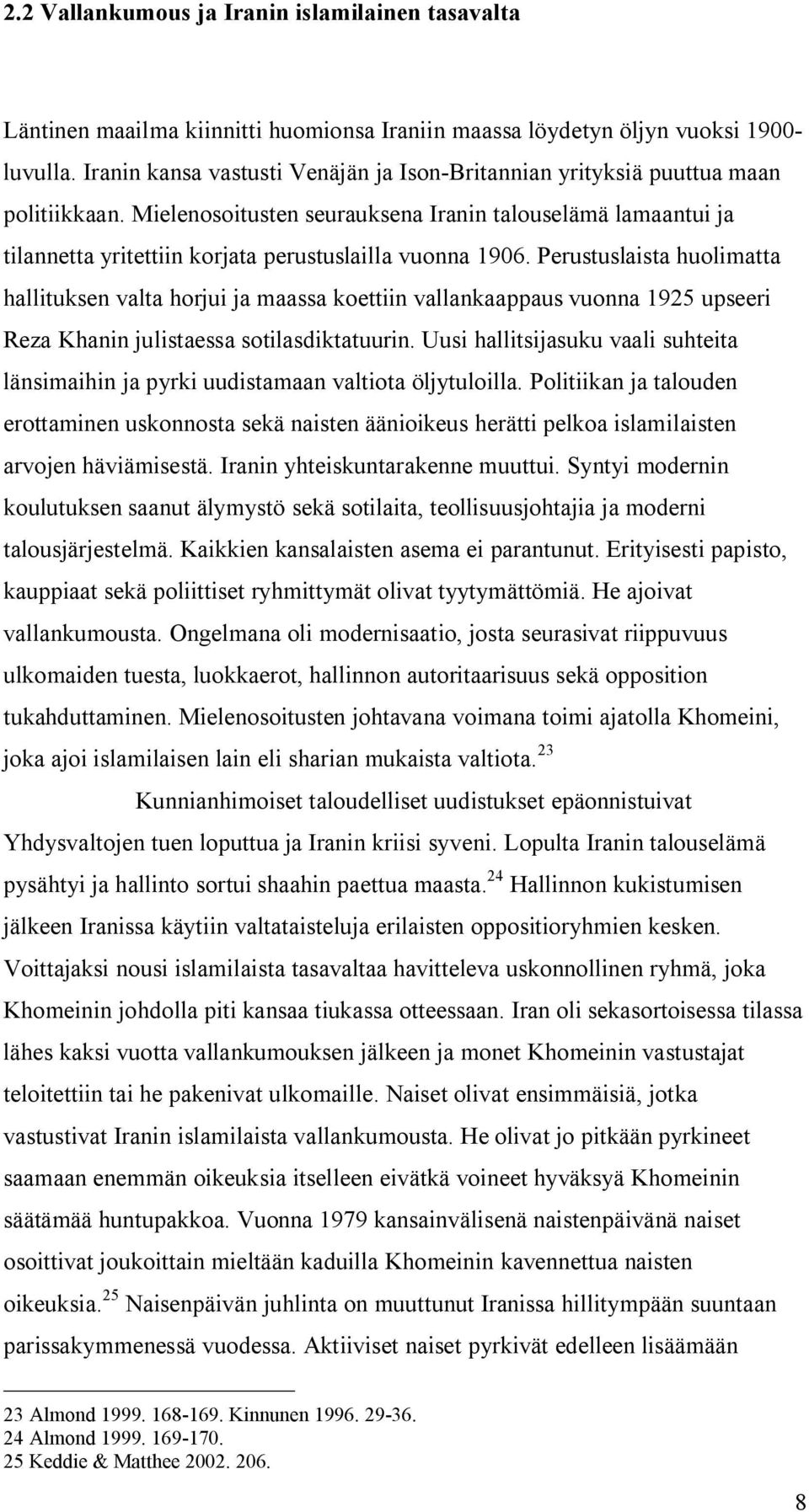 Mielenosoitusten seurauksena Iranin talouselämä lamaantui ja tilannetta yritettiin korjata perustuslailla vuonna 1906.