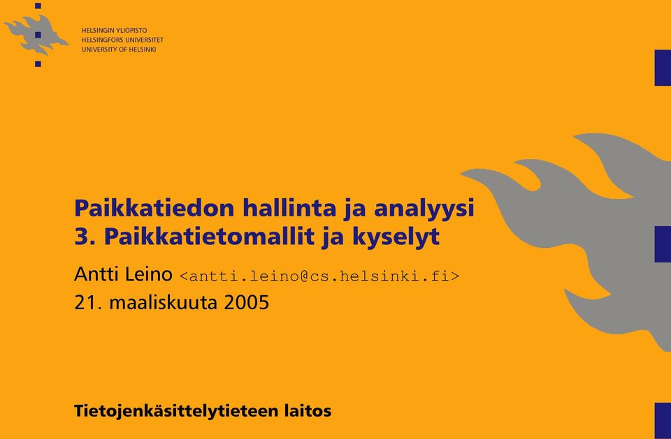Paikkatietomallit ja kyselyt Antti Leino <antti.leino@cs.