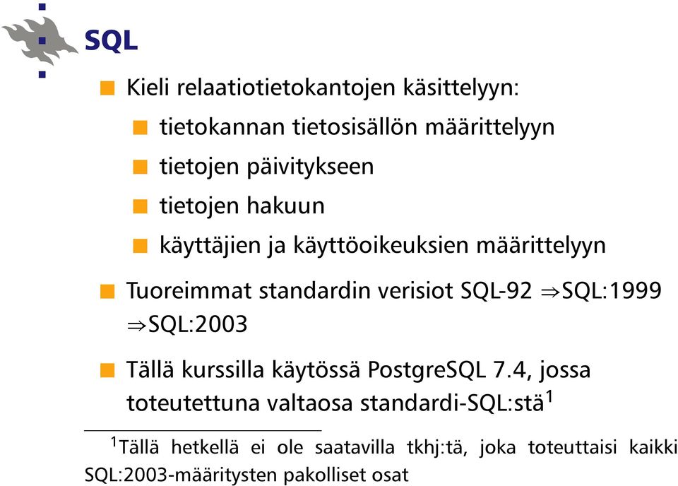 SQL-92 SQL:1999 SQL:2003 Tällä kurssilla käytössä PostgreSQL 7.