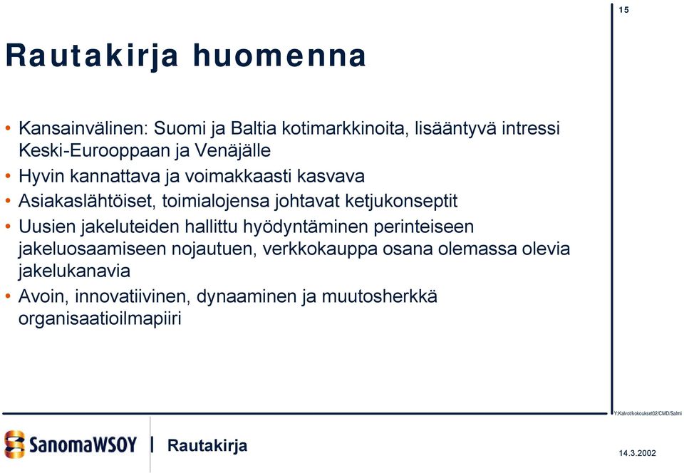 ketjukonseptit Uusien jakeluteiden hallittu hyödyntäminen perinteiseen jakeluosaamiseen nojautuen,