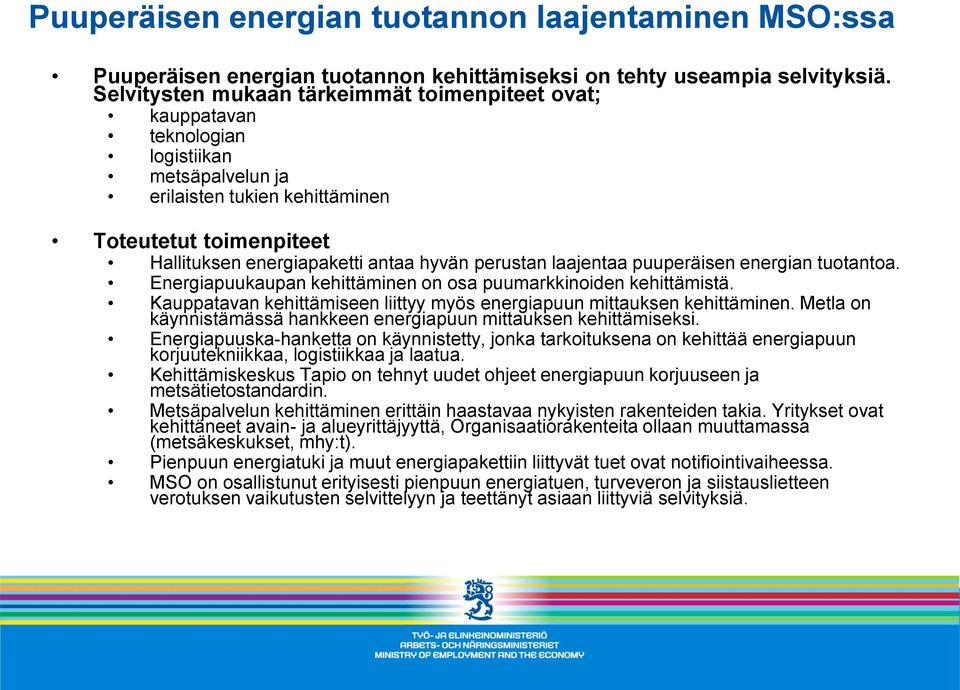 perustan laajentaa puuperäisen energian tuotantoa. Energiapuukaupan kehittäminen on osa puumarkkinoiden kehittämistä. Kauppatavan kehittämiseen liittyy myös energiapuun mittauksen kehittäminen.