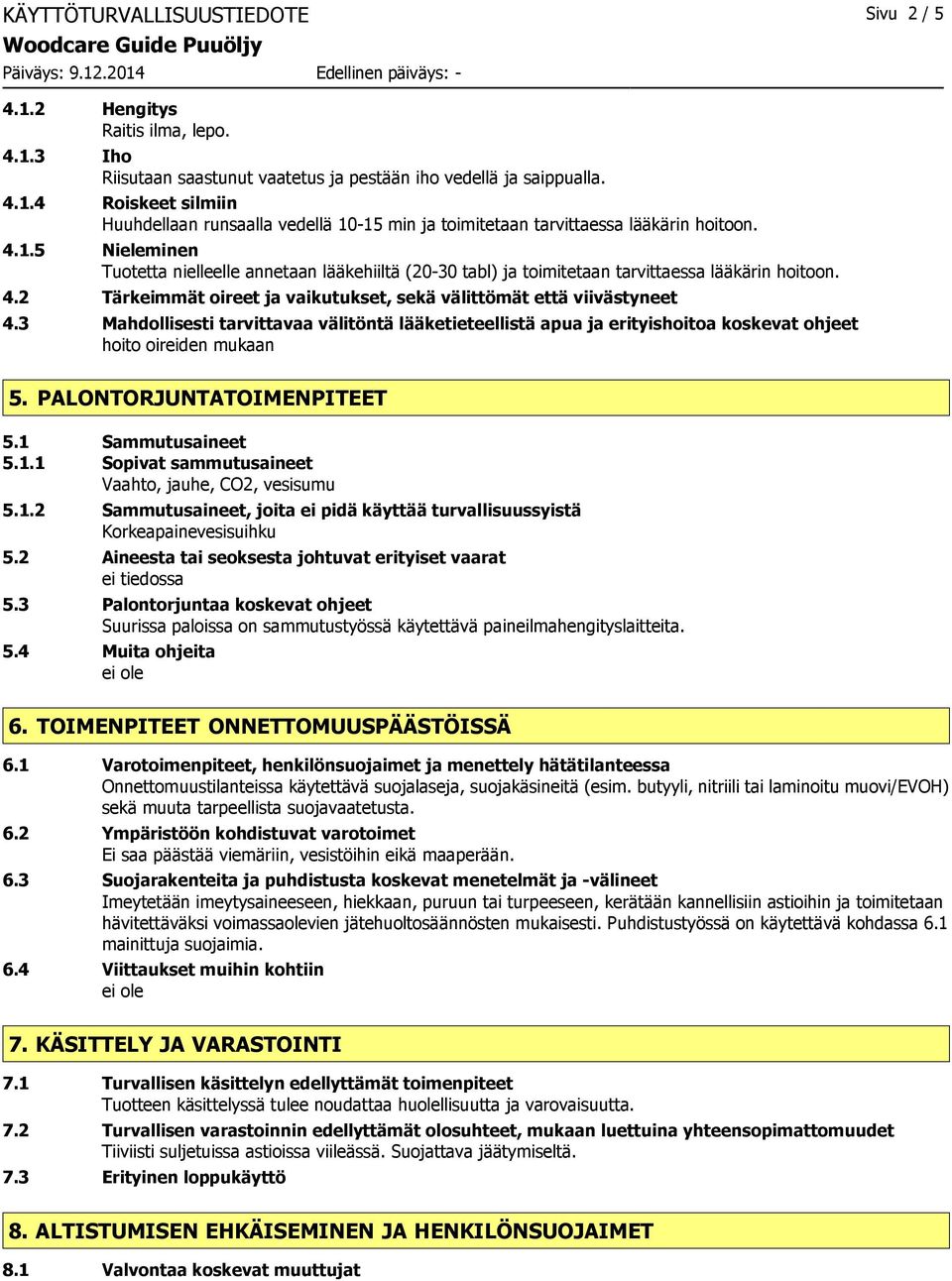 3 Mahdollisesti tarvittavaa välitöntä lääketieteellistä apua ja erityishoitoa koskevat ohjeet hoito oireiden mukaan 5. PALONTORJUNTATOIMENPITEET 5.1 