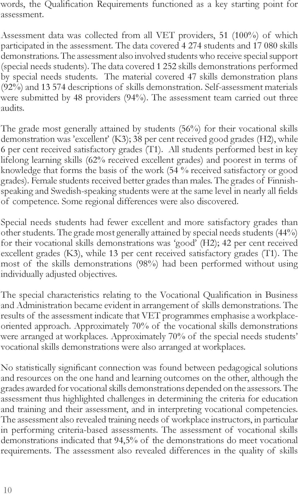 The data covered 1 252 skills demonstrations performed by special needs students. The material covered 47 skills demonstration plans (92%) and 13 574 descriptions of skills demonstration.