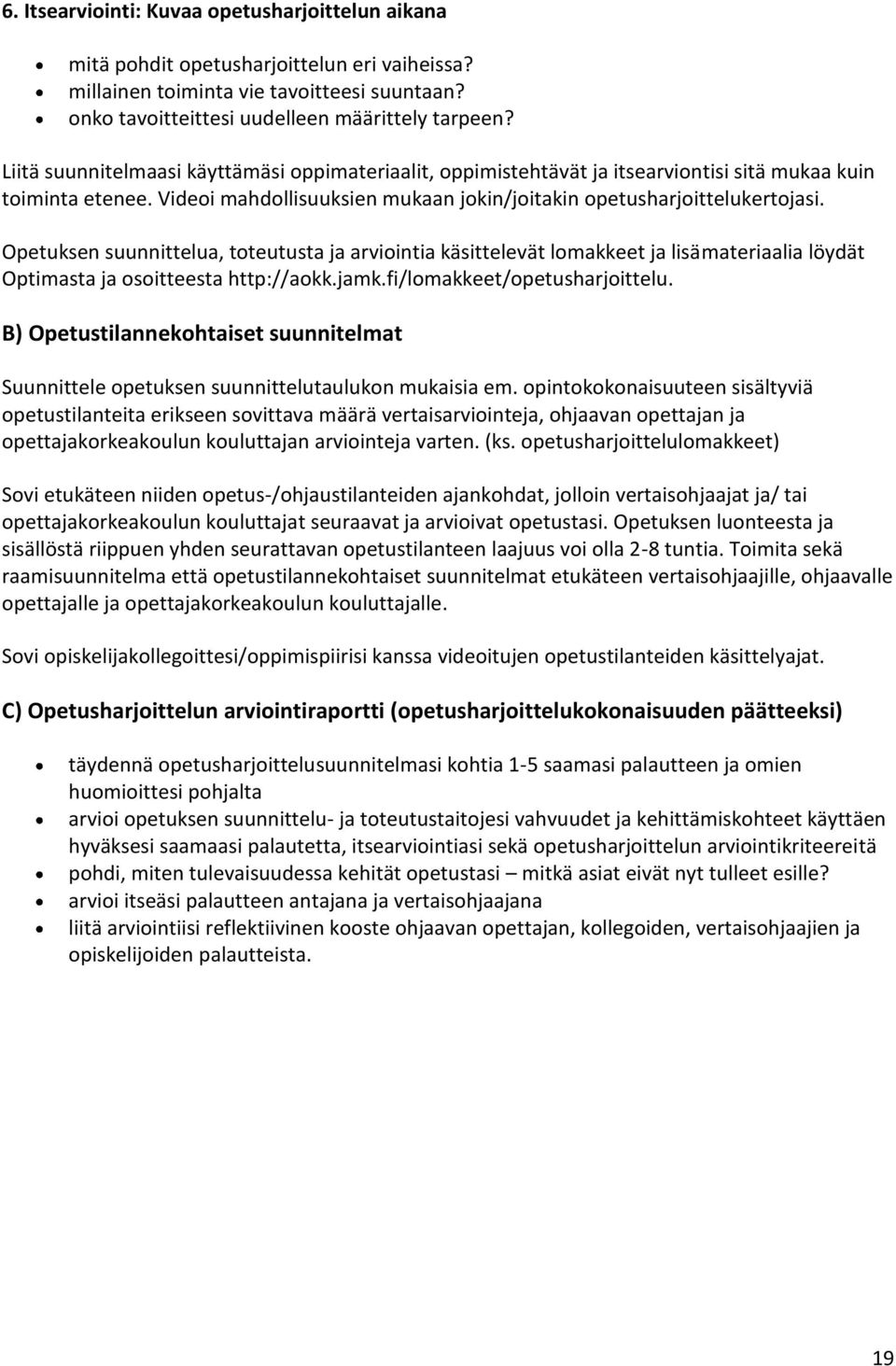 Opetuksen suunnittelua, toteutusta ja arviointia käsittelevät lomakkeet ja lisämateriaalia löydät Optimasta ja osoitteesta http://aokk.jamk.fi/lomakkeet/opetusharjoittelu.