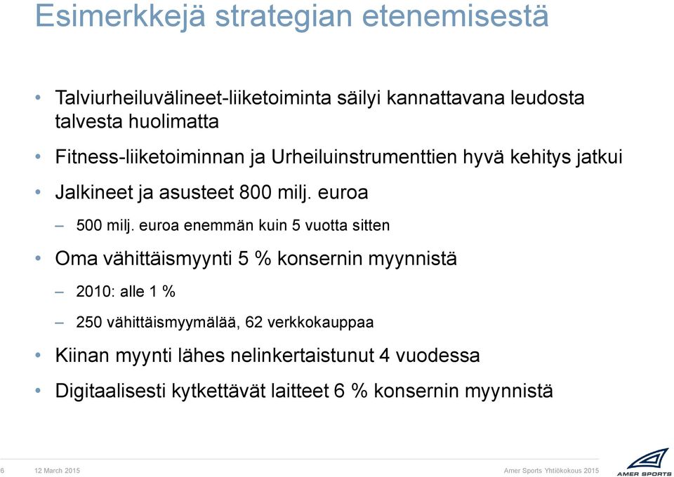 euroa enemmän kuin 5 vuotta sitten Oma vähittäismyynti 5 % konsernin myynnistä 2010: alle 1 % 250 vähittäismyymälää, 62