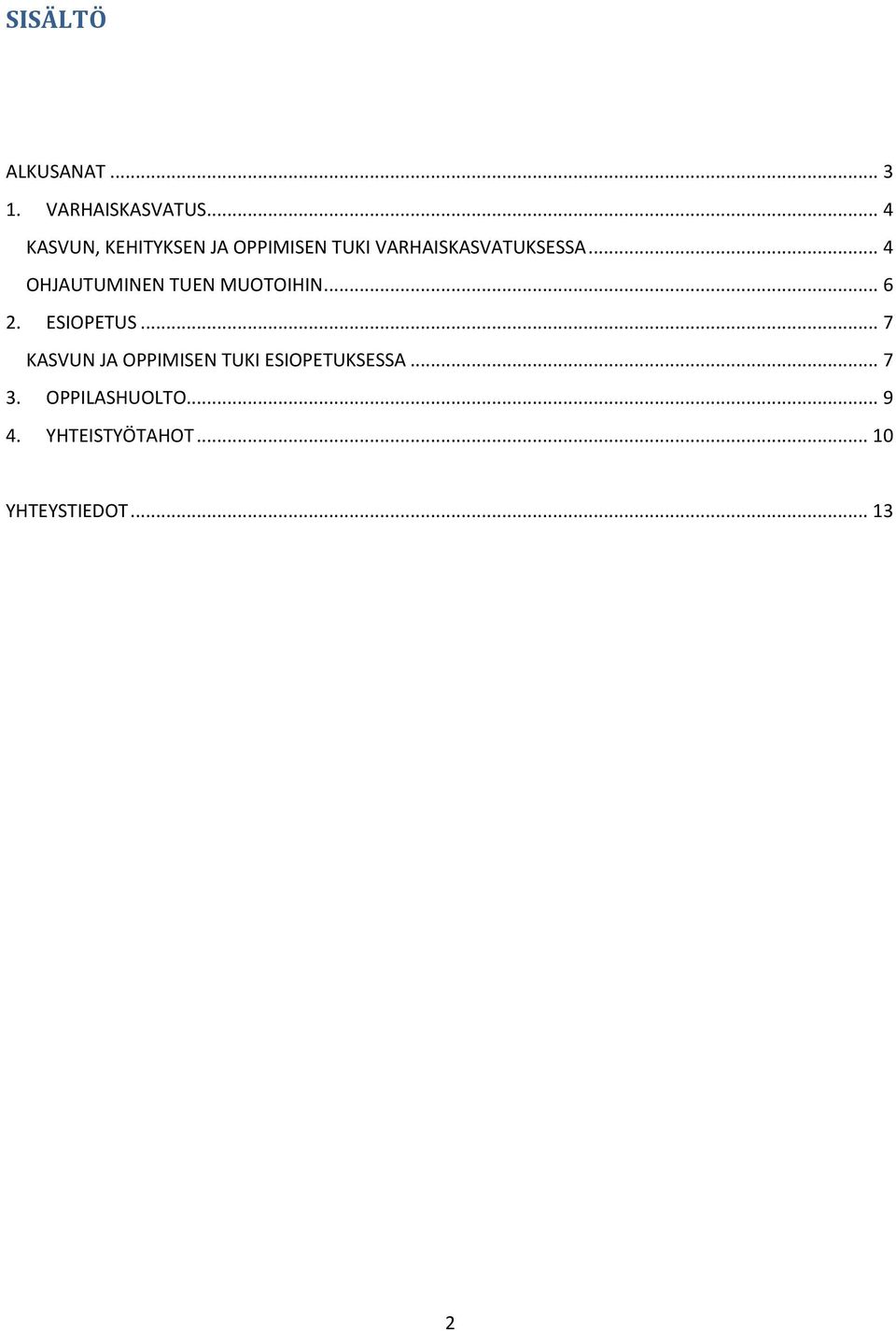 .. 4 OHJAUTUMINEN TUEN MUOTOIHIN... 6 2. ESIOPETUS.