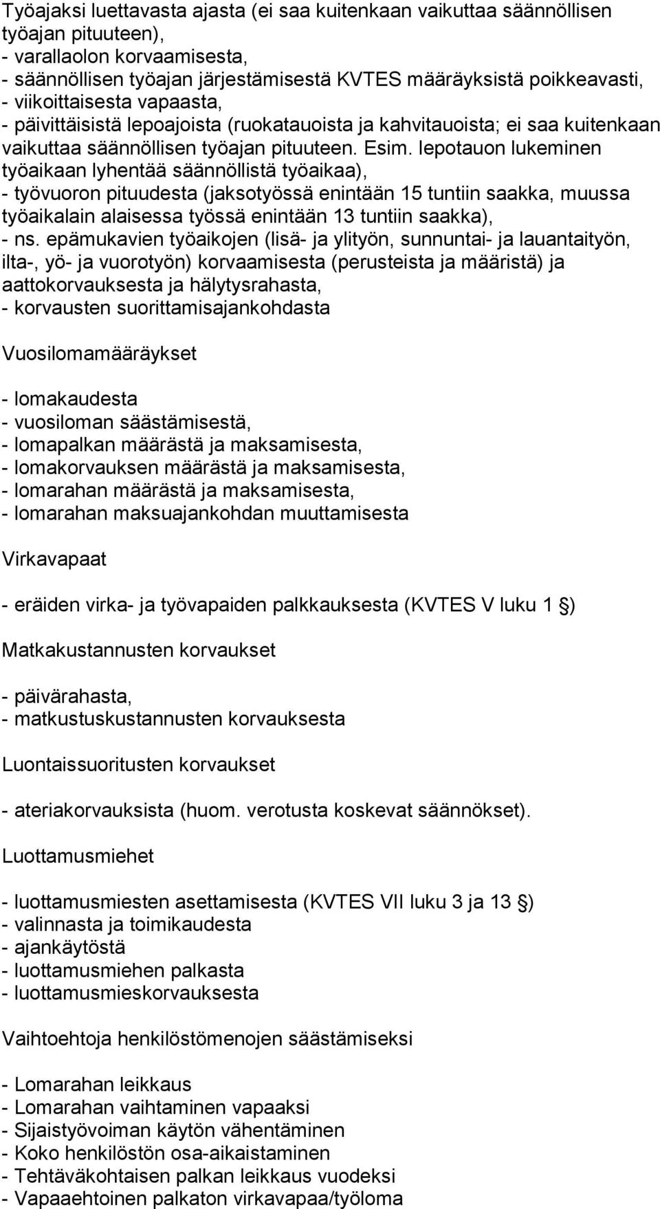lepotauon lukeminen työaikaan lyhentää säännöllistä työaikaa), - työvuoron pituudesta (jaksotyössä enintään 15 tuntiin saakka, muussa työaikalain alaisessa työssä enintään 13 tuntiin saakka), - ns.