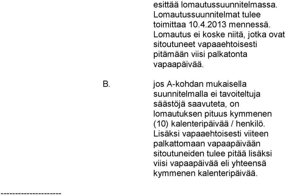 jos A-kohdan mukaisella suunnitelmalla ei tavoiteltuja säästöjä saavuteta, on lomautuksen pituus kymmenen (10)