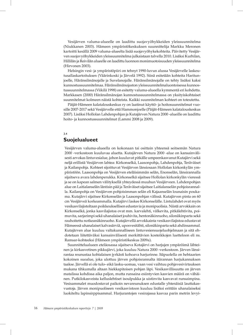 Päivitetty Vesijärven suojavyöhykkeiden yleissuunnitelma julkaistaan talvella 2010.