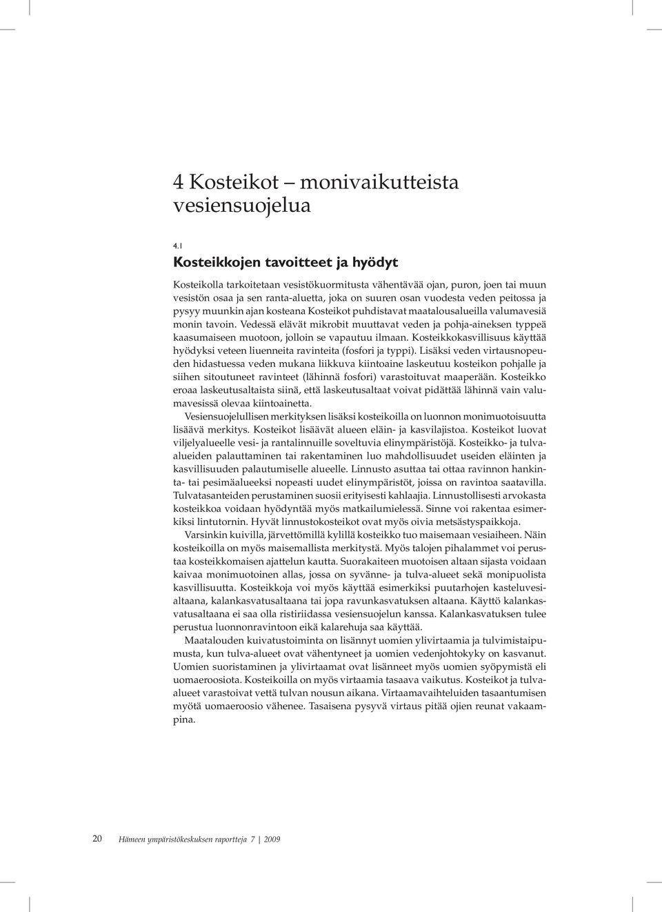 ja pysyy muunkin ajan kosteana Kosteikot puhdistavat maatalousalueilla valumavesiä monin tavoin.