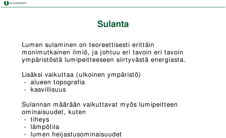 Lisäksi vaikuttaa (ulkoinen ympäristö) - alueen topografia - kasvillisuus Sulannan