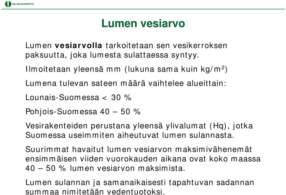 % Vesirakenteiden perustana yleensä ylivalumat (Hq), jotka Suomessa useimmiten aiheutuvat lumen sulannasta.