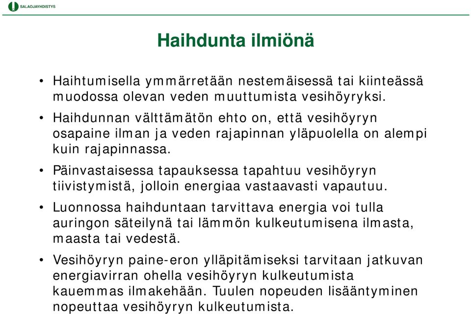 Päinvastaisessa tapauksessa tapahtuu vesihöyryn tiivistymistä, jolloin energiaa vastaavasti vapautuu.