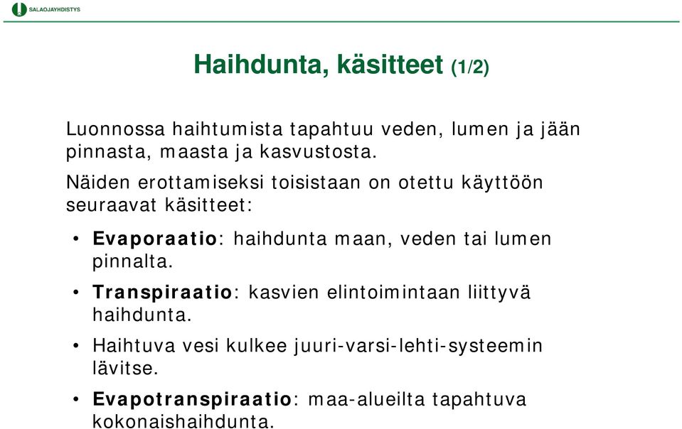 Näiden erottamiseksi toisistaan on otettu käyttöön seuraavat käsitteet: Evaporaatio: haihdunta maan,