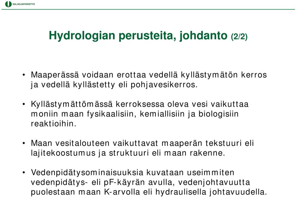 Kyllästymättömässä kerroksessa oleva vesi vaikuttaa moniin maan fysikaalisiin, kemiallisiin ja biologisiin reaktioihin.