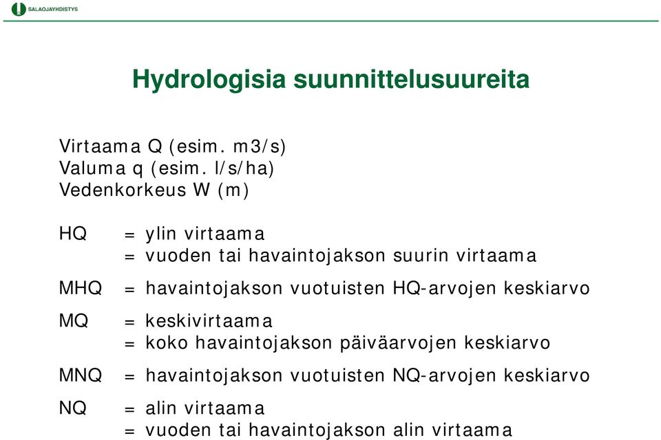 virtaama = havaintojakson vuotuisten HQ-arvojen keskiarvo = keskivirtaama = koko havaintojakson