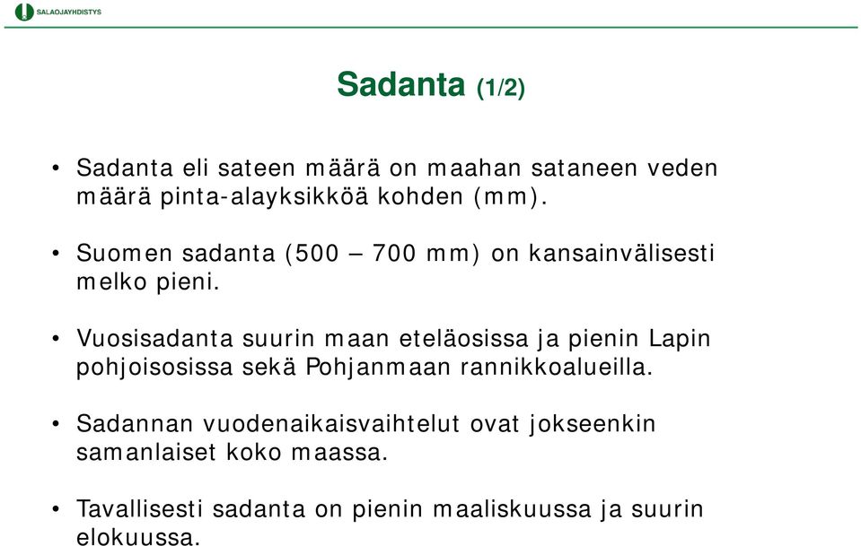 Vuosisadanta suurin maan eteläosissa ja pienin Lapin pohjoisosissa sekä Pohjanmaan rannikkoalueilla.