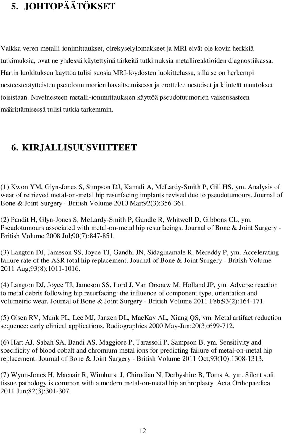 Hartin luokituksen käyttöä tulisi suosia MRI-löydösten luokittelussa, sillä se on herkempi nesteestetäytteisten en havaitsemisessa ja erottelee nesteiset ja kiinteät muutokset toisistaan.