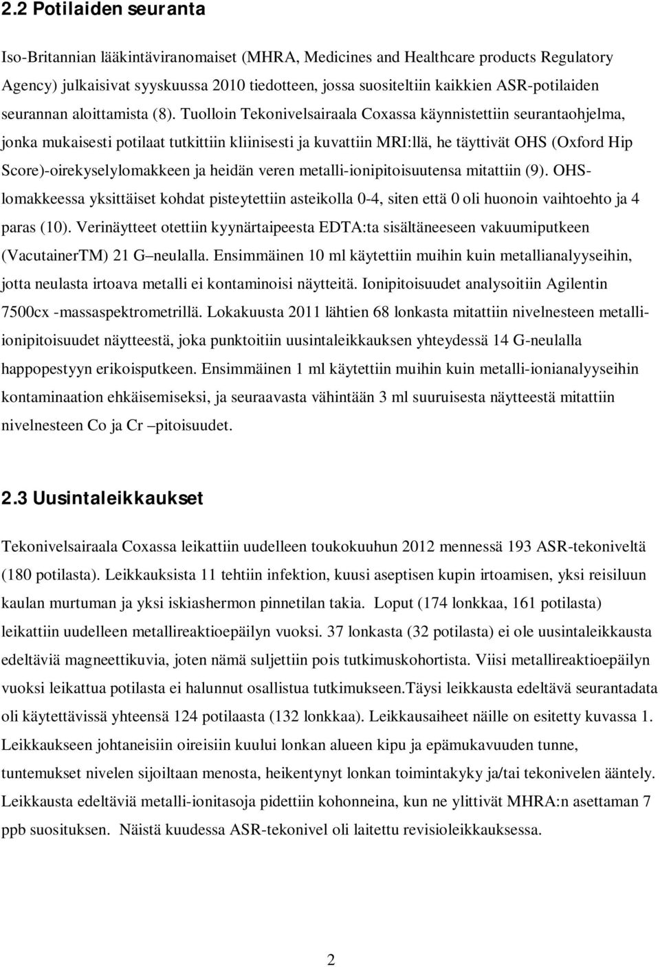 Tuolloin Tekonivelsairaala Coxassa käynnistettiin seurantaohjelma, jonka mukaisesti potilaat tutkittiin kliinisesti ja kuvattiin MRI:llä, he täyttivät OHS (Oxford Hip Score)-oirekyselylomakkeen ja