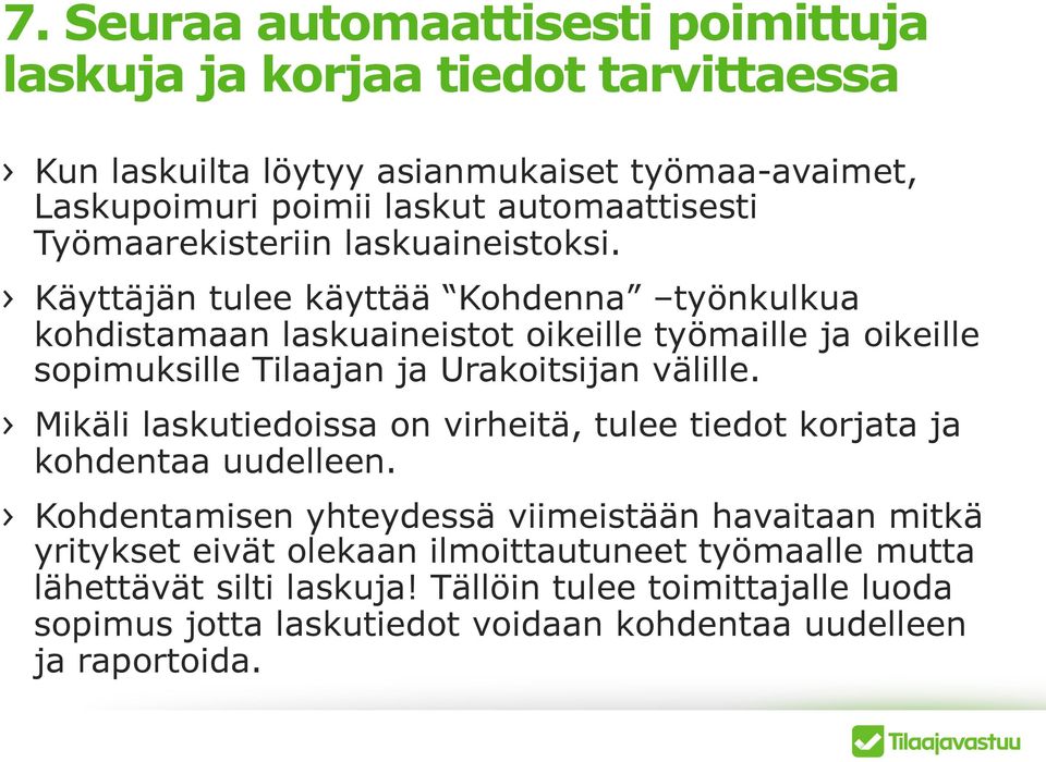 Käyttäjän tulee käyttää Kohdenna työnkulkua kohdistamaan laskuaineistot oikeille työmaille ja oikeille sopimuksille Tilaajan ja Urakoitsijan välille.