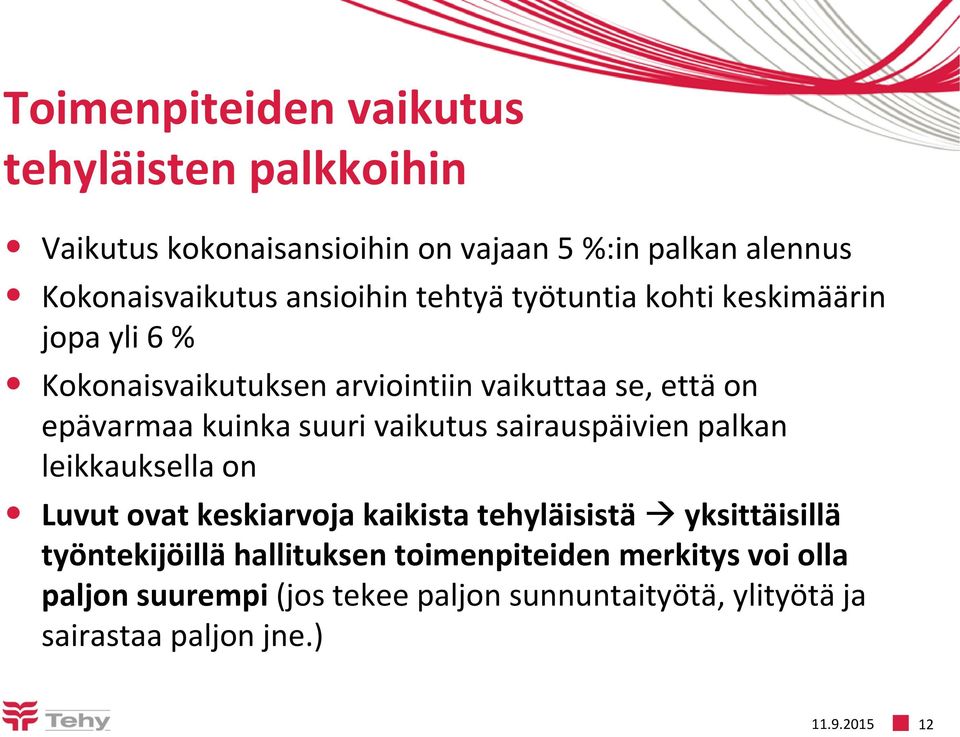 suuri vaikutus sairauspäivien palkan leikkauksella on Luvut ovat keskiarvoja kaikista tehyläisistä yksittäisillä työntekijöillä