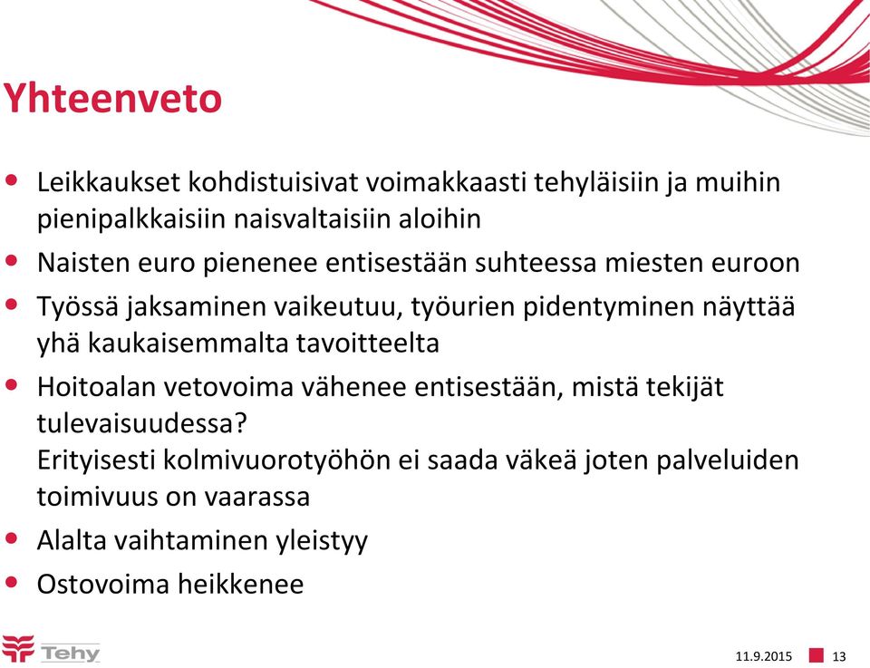 yhä kaukaisemmalta tavoitteelta Hoitoalan vetovoima vähenee entisestään, mistä tekijät tulevaisuudessa?