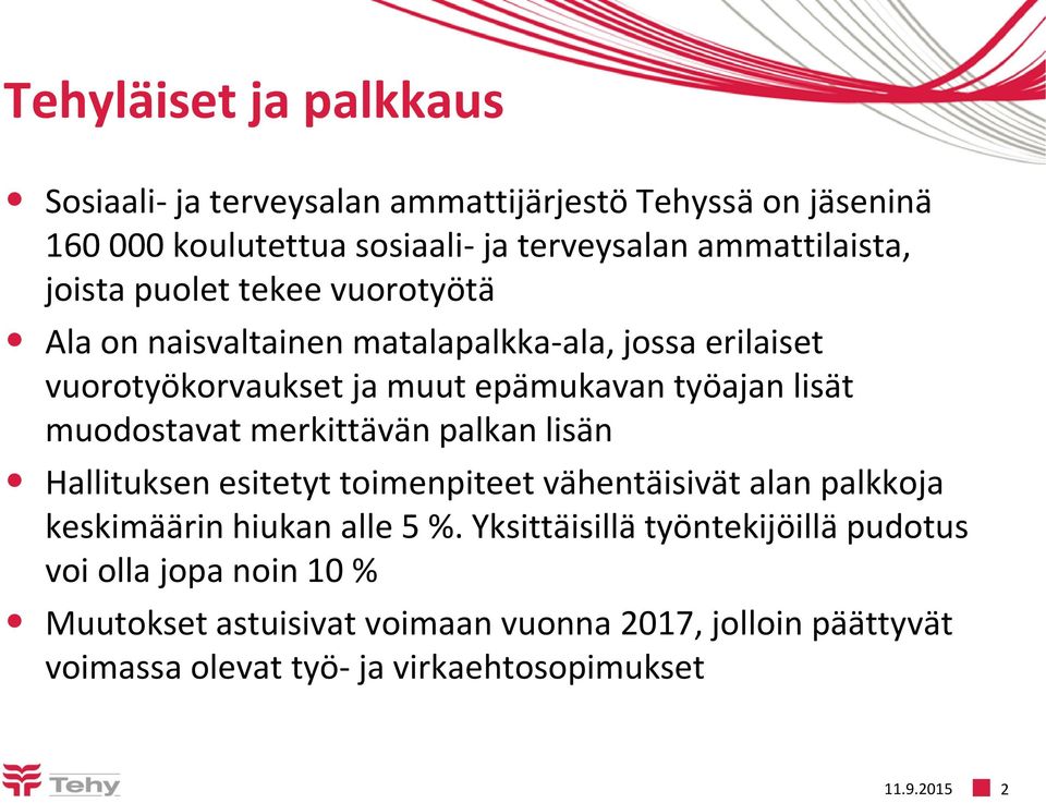 muodostavat merkittävän palkan lisän Hallituksen esitetyt toimenpiteet vähentäisivät alan palkkoja keskimäärin hiukan alle 5 %.