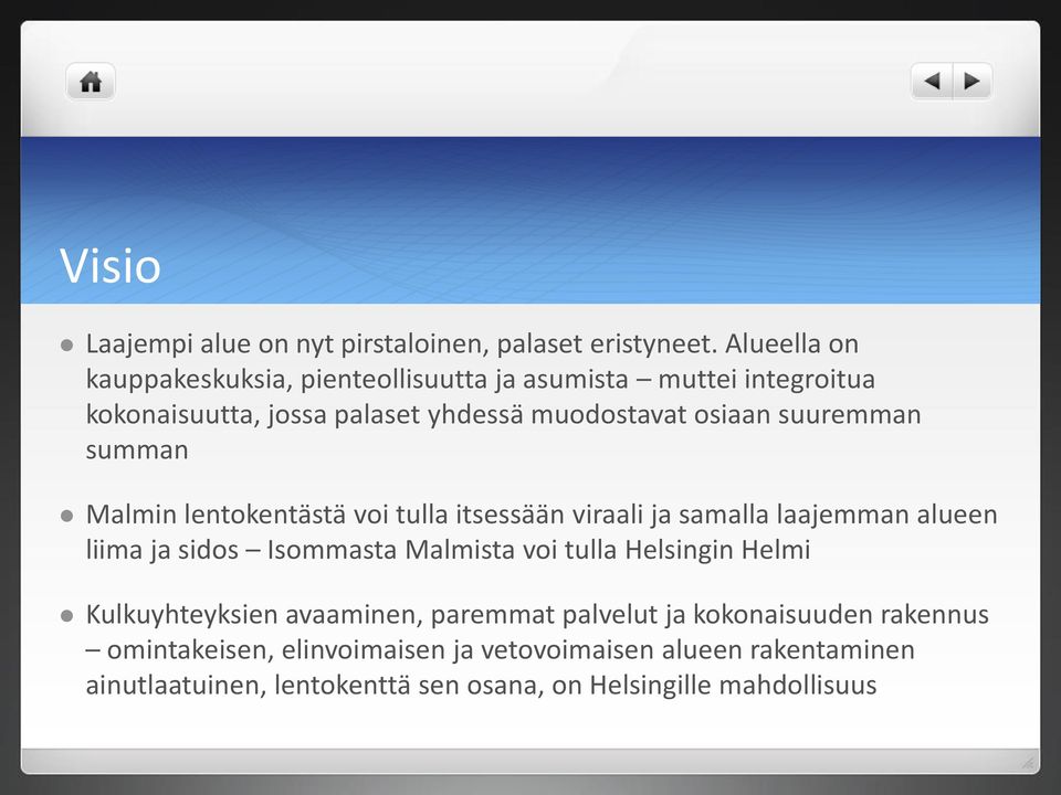 suuremman summan Malmin lentokentästä voi tulla itsessään viraali ja samalla laajemman alueen liima ja sidos Isommasta Malmista voi tulla