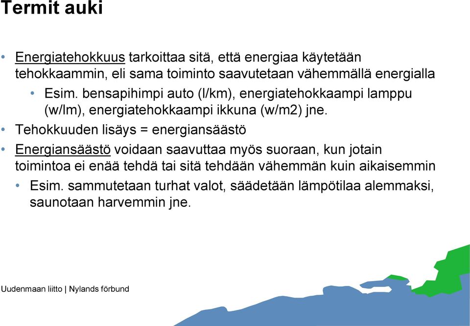 bensapihimpi auto (l/km), energiatehokkaampi lamppu (w/lm), energiatehokkaampi ikkuna (w/m2) jne.