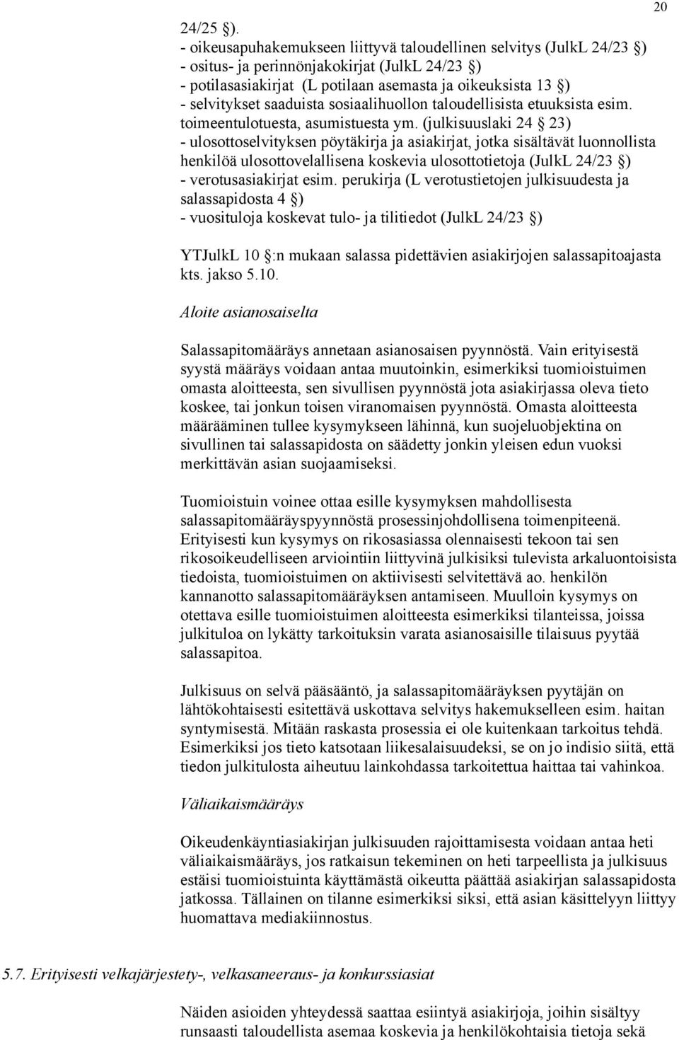 saaduista sosiaalihuollon taloudellisista etuuksista esim. toimeentulotuesta, asumistuesta ym.