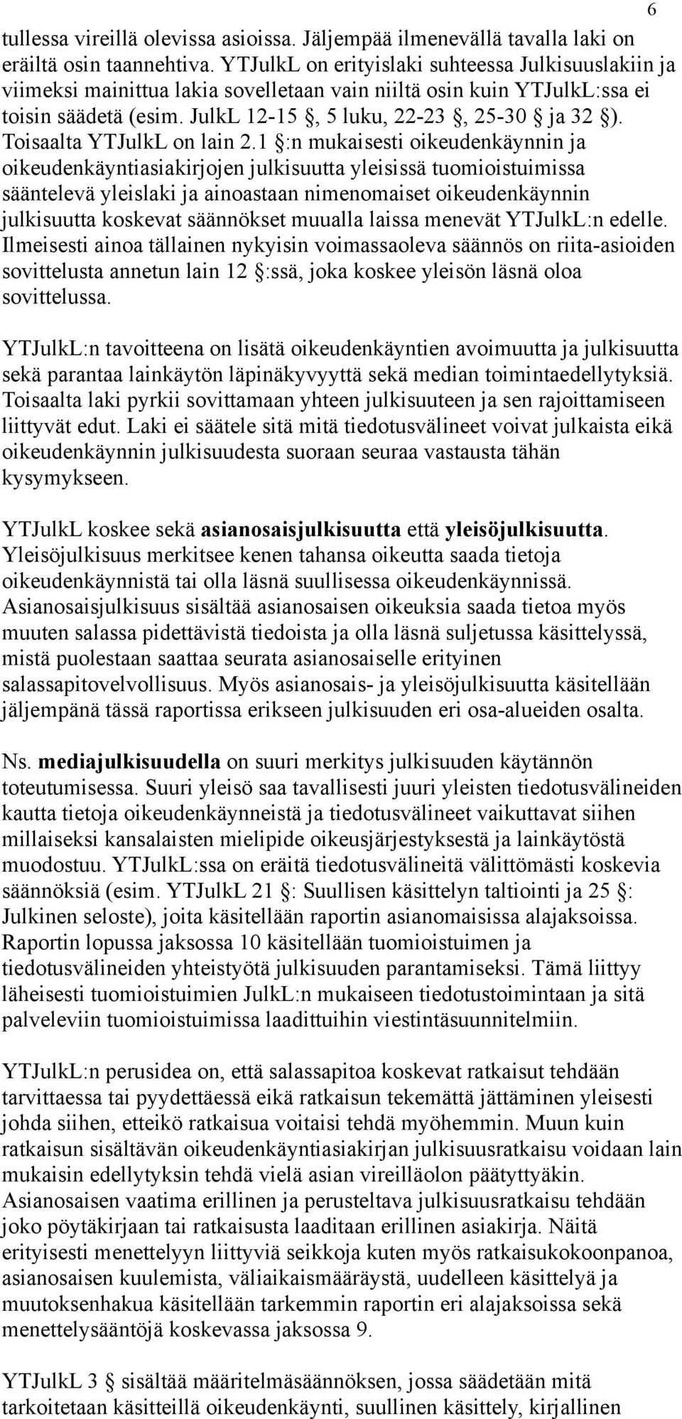 Toisaalta YTJulkL on lain 2.