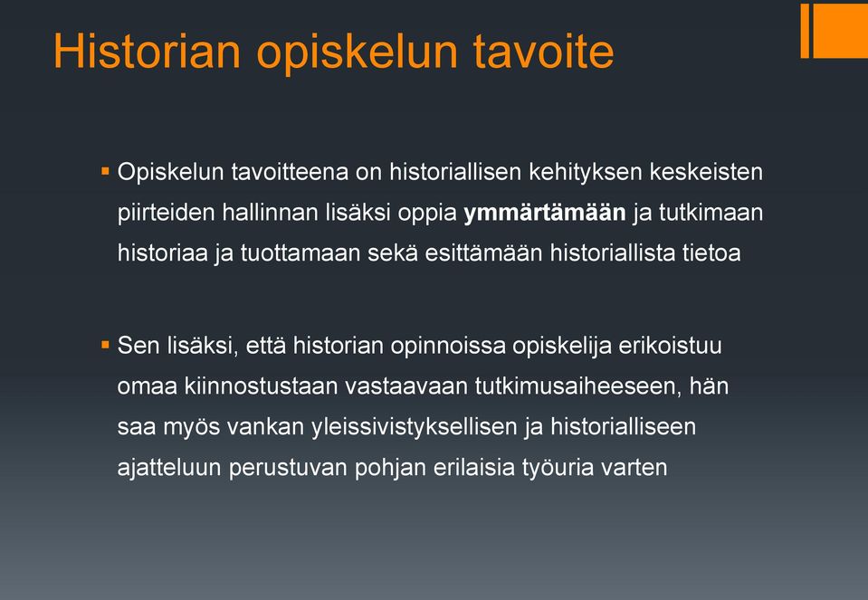 tietoa Sen lisäksi, että historian opinnoissa opiskelija erikoistuu omaa kiinnostustaan vastaavaan