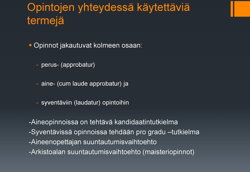 -Aineopinnoissa on tehtävä kandidaatintutkielma -Syventävissä opinnoissa tehdään pro gradu