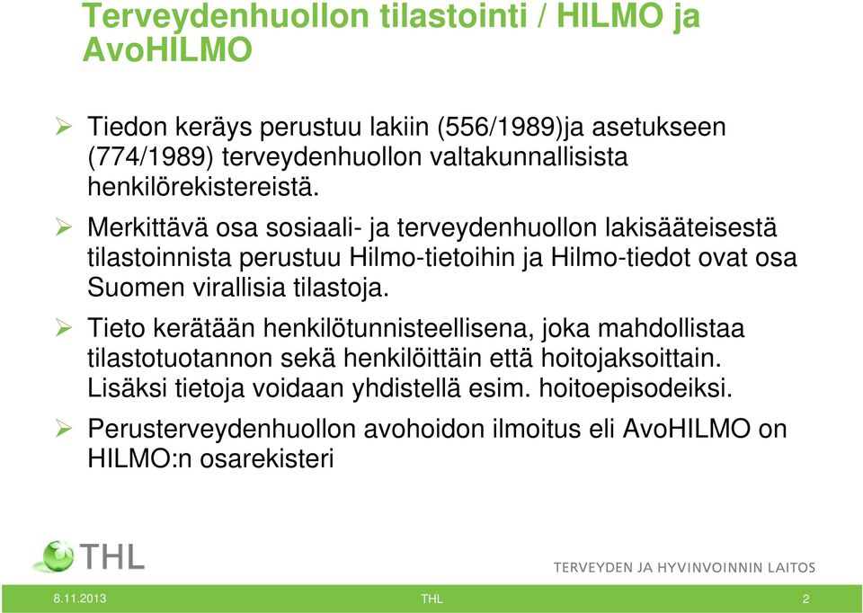 Merkittävä osa sosiaali- ja terveydenhuollon lakisääteisestä tilastoinnista perustuu Hilmo-tietoihin ja Hilmo-tiedot ovat osa Suomen virallisia