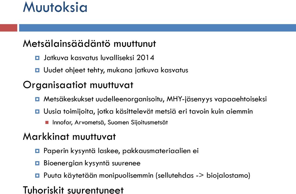 käsittelevät metsiä eri tavoin kuin aiemmin Innofor, Arvometsä, Suomen Sijoitusmetsät Markkinat muuttuvat Paperin kysyntä