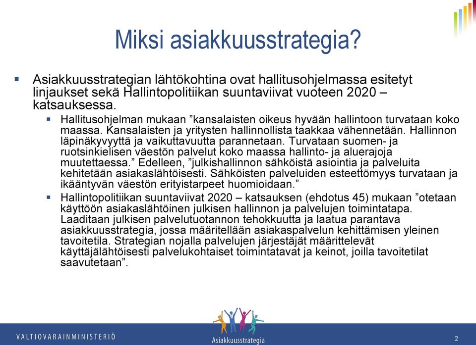 Hallinnon läpinäkyvyyttä ja vaikuttavuutta parannetaan. Turvataan suomen- ja ruotsinkielisen väestön palvelut koko maassa hallinto- ja aluerajoja muutettaessa.
