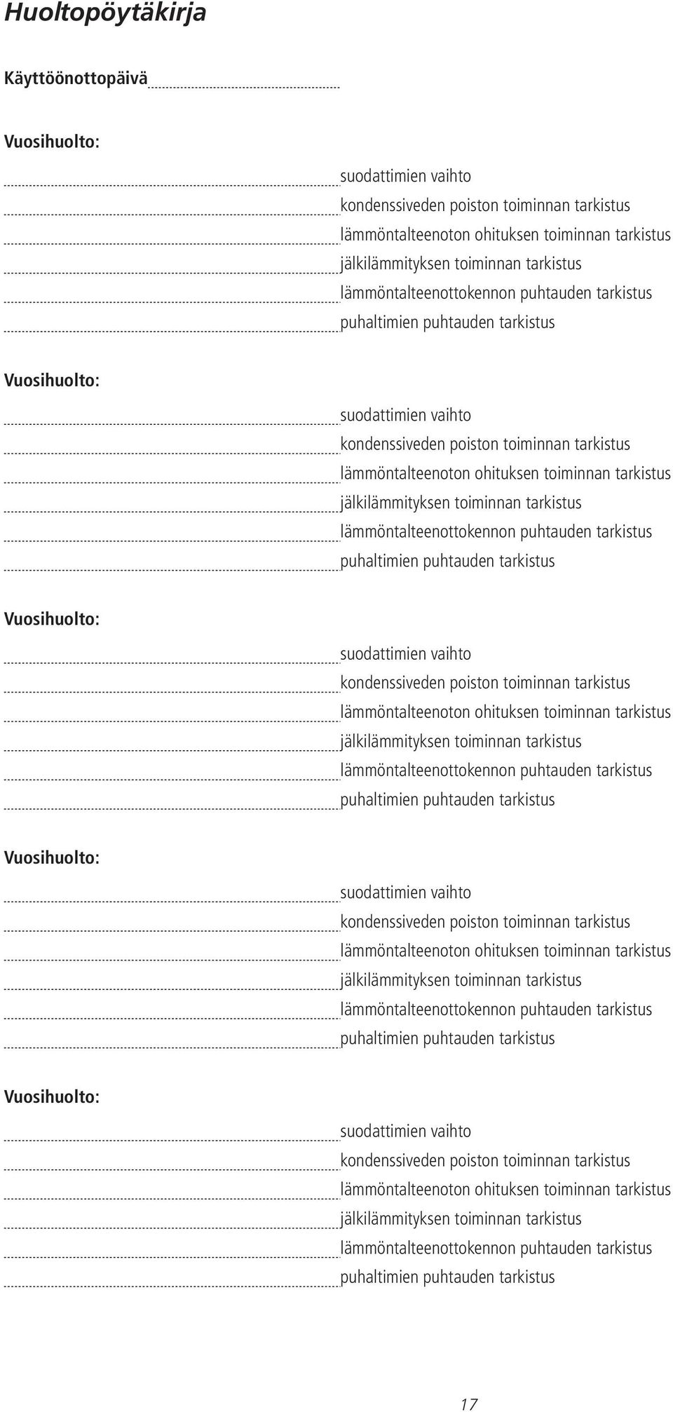 jälkilämmityksen toiminnan tarkistus  jälkilämmityksen toiminnan tarkistus  jälkilämmityksen toiminnan tarkistus  jälkilämmityksen toiminnan tarkistus lämmöntalteenottokennon puhtauden tarkistus