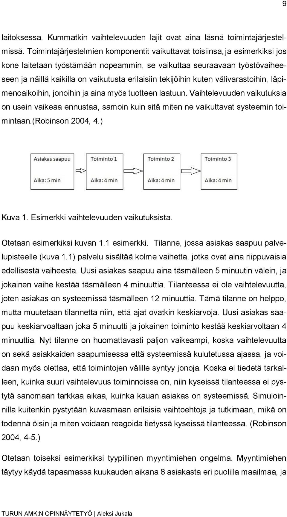 tekijöihin kuten välivarastoihin, läpimenoaikoihin, jonoihin ja aina myös tuotteen laatuun.