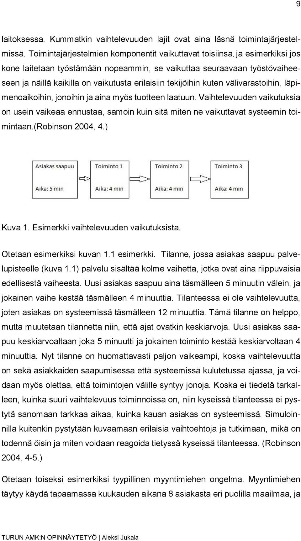 tekijöihin kuten välivarastoihin, läpimenoaikoihin, jonoihin ja aina myös tuotteen laatuun.